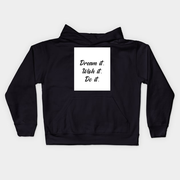 Dream it, wish it, do it. Kids Hoodie by My carlyx